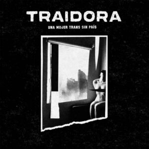 TRAIDORA</br>– Una Mujer Trans Sin País <BR> (La Vida Es Un Mus Discos)</br>(LP)